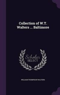 Cover image for Collection of W.T. Walters ... Baltimore