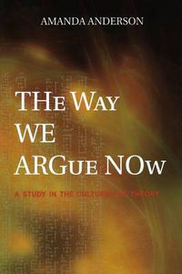 Cover image for The Way We Argue Now: A Study in the Cultures of Theory