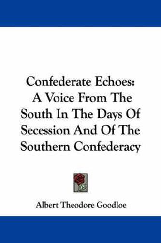 Cover image for Confederate Echoes: A Voice from the South in the Days of Secession and of the Southern Confederacy