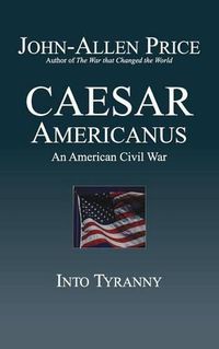 Cover image for Caesar Americanus: An American Civil War - Into Tyranny