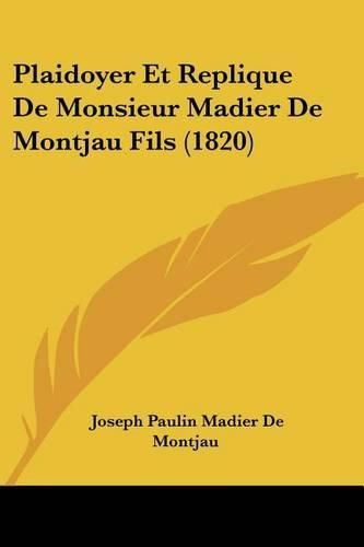 Plaidoyer Et Replique de Monsieur Madier de Montjau Fils (1820)