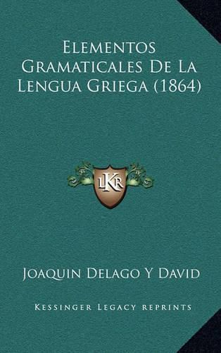 Cover image for Elementos Gramaticales de La Lengua Griega (1864)