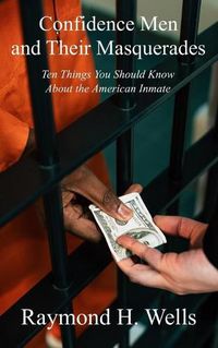 Cover image for Confidence Men and Their Masquerades: Ten Things You Should Know About the American Inmate