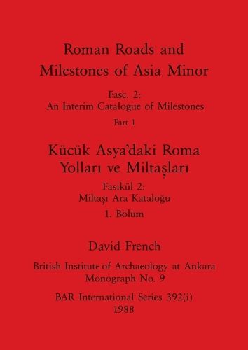 Cover image for Roman Roads and Milestones of Asia Minor, Part i / Kuecuek Asya'daki Roma Yollari ve Miltaslari, Boeluem i