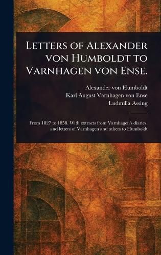 Cover image for Letters of Alexander Von Humboldt to Varnhagen Von Ense.