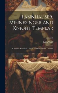 Cover image for Tannhaeuser, Minnesinger and Knight Templar