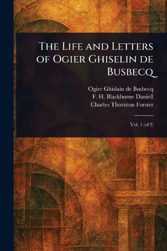Cover image for The Life and Letters of Ogier Ghiselin De Busbecq