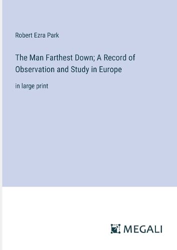 Cover image for The Man Farthest Down; A Record of Observation and Study in Europe