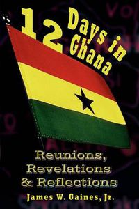 Cover image for 12 Days in Ghana: Reunions, Revelations & Reflections