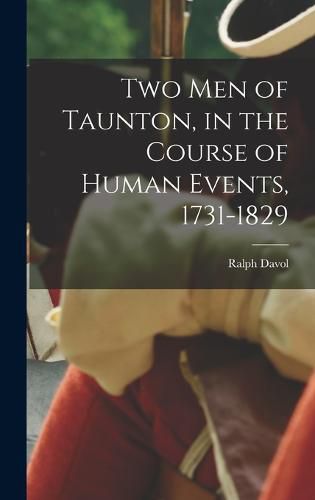 Cover image for Two men of Taunton, in the Course of Human Events, 1731-1829