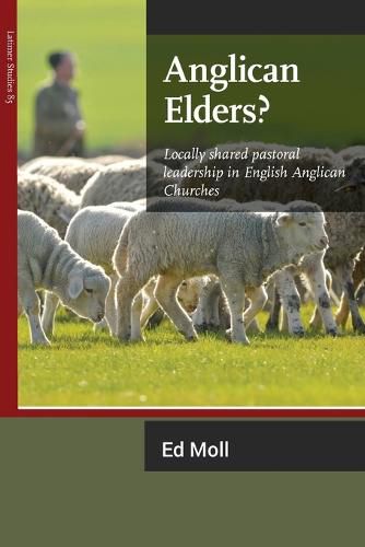 Cover image for Anglican Elders?: Locally shared pastoral leadership in English Anglican Churches