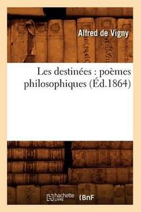 Cover image for Les Destinï¿½es: Poï¿½mes Philosophiques (ï¿½d.1864)