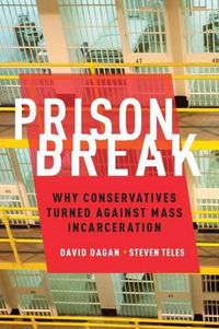 Cover image for Prison Break: Why Conservatives Turned Against Mass Incarceration