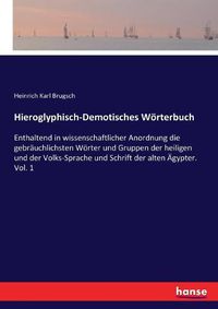 Cover image for Hieroglyphisch-Demotisches Woerterbuch: Enthaltend in wissenschaftlicher Anordnung die gebrauchlichsten Woerter und Gruppen der heiligen und der Volks-Sprache und Schrift der alten AEgypter. Vol. 1