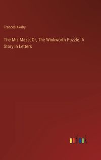 Cover image for The Miz Maze; Or, The Winkworth Puzzle. A Story in Letters