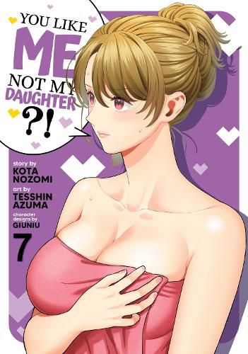 Cover image for You Like Me, Not My Daughter?! (Manga) Vol. 7