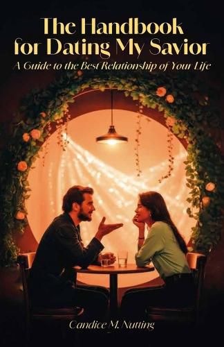 Cover image for The Handbook for Dating My Savior, A Guide to the Best Relationship of Your Life