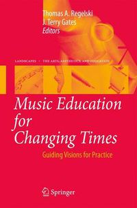 Cover image for Music Education for Changing Times: Guiding Visions for Practice