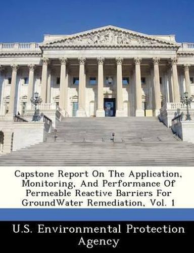 Cover image for Capstone Report on the Application, Monitoring, and Performance of Permeable Reactive Barriers for Groundwater Remediation, Vol. 1