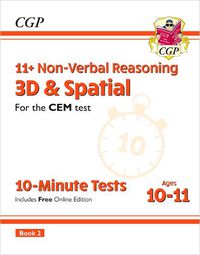 Cover image for 11+ CEM 10-Minute Tests: Non-Verbal Reasoning 3D & Spatial - Ages 10-11 Book 2 (with Online Ed)