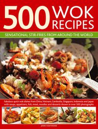 Cover image for 500 Wok Recipes: Sensational Stir-fries from Around the World