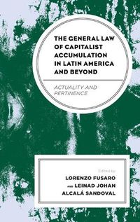 Cover image for The General Law of Capitalist Accumulation in Latin America and Beyond: Actuality and Pertinence