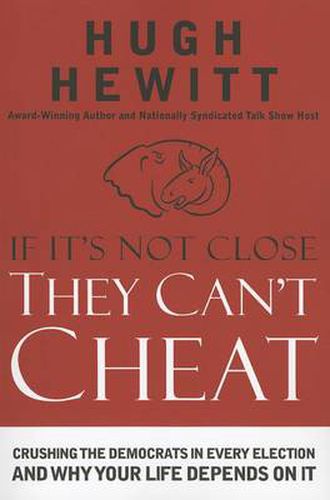 Cover image for If It's Not Close, They Can't Cheat: Crushing the Democrats in Every Election and Why Your Life Depends on It