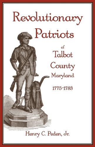 Cover image for Revolutionary Patriots of Talbot County, Maryland, 1775-1783