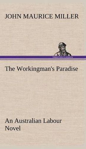 Cover image for The Workingman's Paradise An Australian Labour Novel