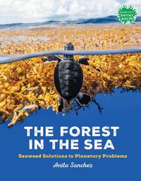 Cover image for The Forest in the Sea: Seaweed Solutions to Planetary Problems