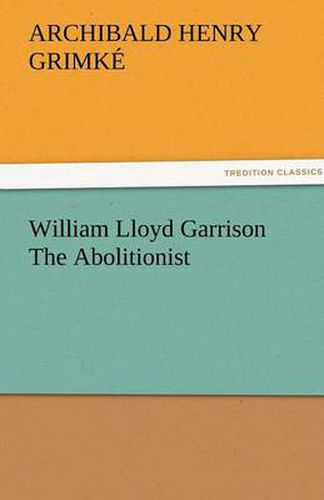 Cover image for William Lloyd Garrison The Abolitionist