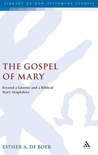 Cover image for The Gospel of Mary: Beyond a Gnostic and a Biblical Mary Magdalene