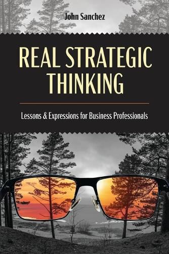 Cover image for Real Strategic Thinking: Lessons and Expressions for Business Professionals