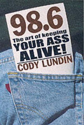 Cover image for 98.6 the Art of Keeping Your Ass Alive: The Art of Keepi