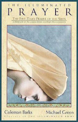 Cover image for The Illuminated Prayer: The Five-Times Prayer of the Sufis as Revealed by Jellaludin Rumi & Bawa Muhaiyaddeen