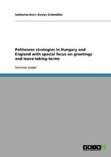 Cover image for Politeness strategies in Hungary and England with special focus on greetings and leave-taking terms