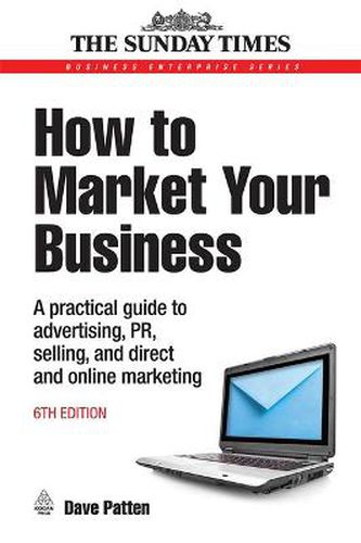 Cover image for How to Market Your Business: A Practical Guide to Advertising, PR, Selling and Direct and Online Marketing