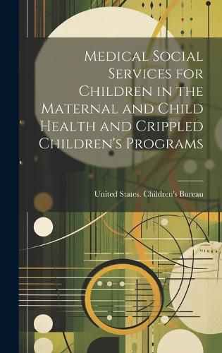 Cover image for Medical Social Services for Children in the Maternal and Child Health and Crippled Children's Programs