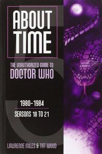 Cover image for About Time 5: The Unauthorized Guide to Doctor Who: The Unauthorized Guide to Doctor Who 1980-1984 (Season 18 to 21)