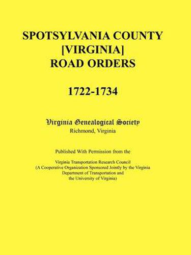 Spotsylvania County [Virginia] Road Orders, 1722-1734. Published With Permission from the Virginia Transportation Research Council (A Cooperative Organization Sponsored Jointly by the Virginia Department of Transportation and the University of Virginia)