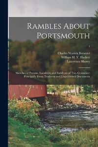 Cover image for Rambles About Portsmouth: Sketches of Persons, Localities, and Incidents of Two Centuries: Principally From Tradition and Unpublished Documents; 1