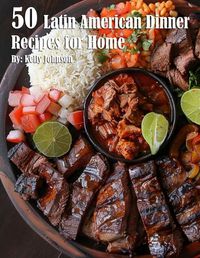 Cover image for 50 Latin American Dinner Recipes for Home