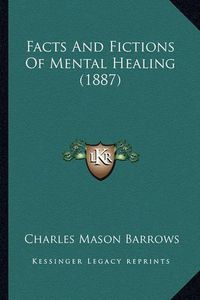 Cover image for Facts and Fictions of Mental Healing (1887)