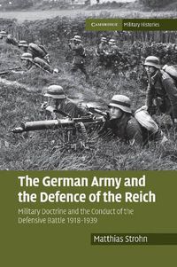 Cover image for The German Army and the Defence of the Reich: Military Doctrine and the Conduct of the Defensive Battle 1918-1939