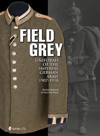 Cover image for Field Grey Uniforms of the Imperial Germany Army, 1907-1918