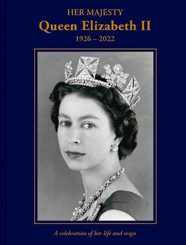 Cover image for Her Majesty Queen Elizabeth II: 1926-2022