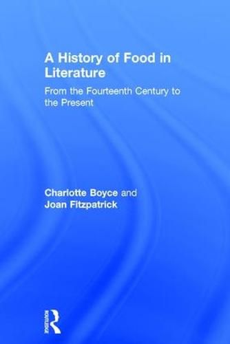 Cover image for A History of Food in Literature: From the Fourteenth Century to the Present