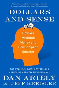 Cover image for Dollars and Sense: How We Misthink Money and How to Spend Smarter