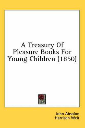 Cover image for A Treasury of Pleasure Books for Young Children (1850)