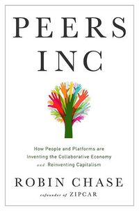 Cover image for Peers Inc.: How People and Platforms Are Inventing the Collaborative Economy and Reinventing Capitalism